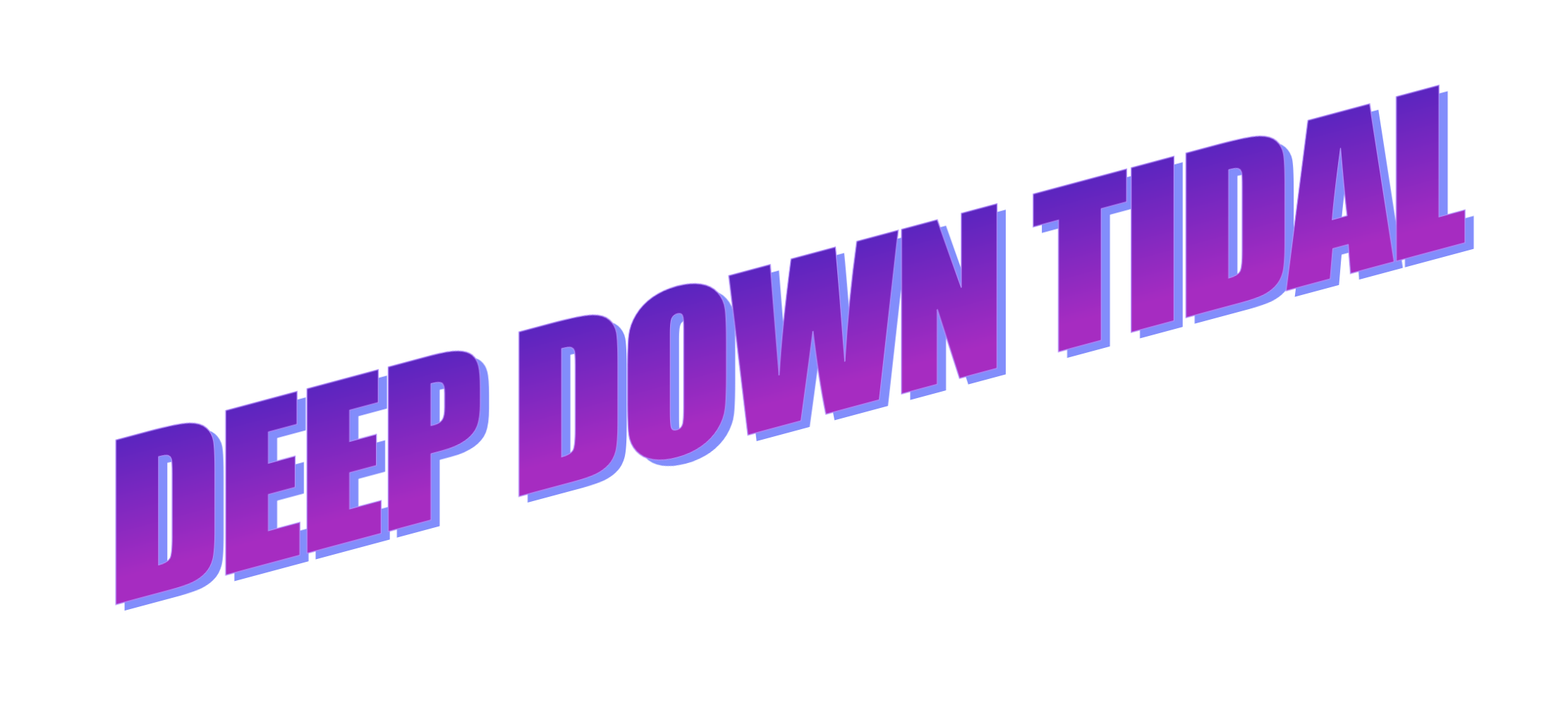 DEEP DOWN TIDAL